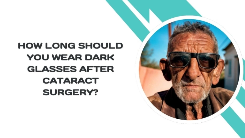 How Long Should You Wear Dark Glasses After Cataract Surgery?
