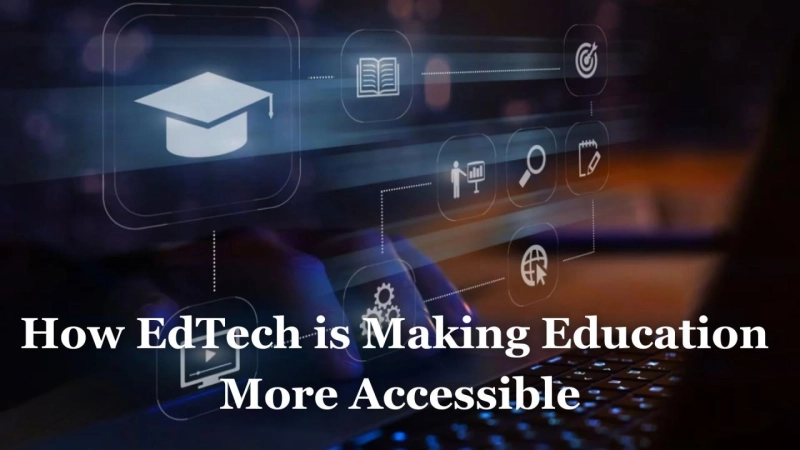 How EdTech is Making Education More Accessible