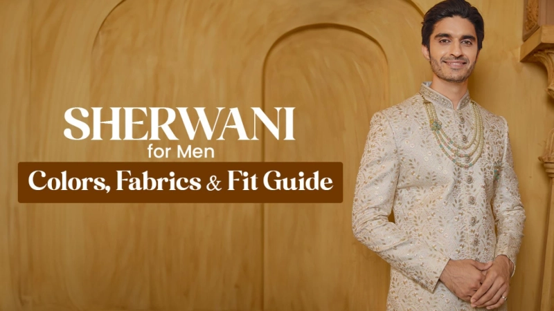 Sherwani for Men: Colors, Fabrics & Fit Guide