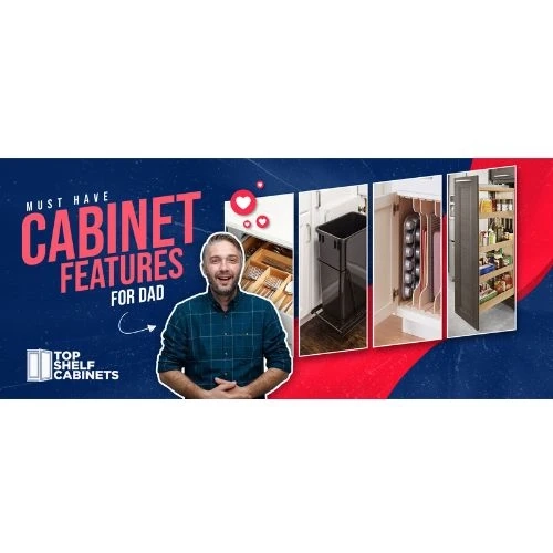 Must Have Cabinet Features for Dad