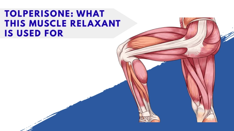 Tolperisone: What This Muscle Relaxant Is Used For