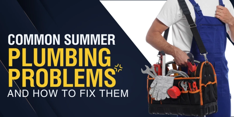 Common Summer Plumbing Problems and How to Fix Them