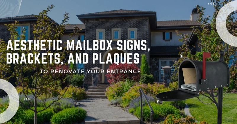 Aesthetic Mailbox Signs, Brackets, & Plaques To Renovate Your Entrance