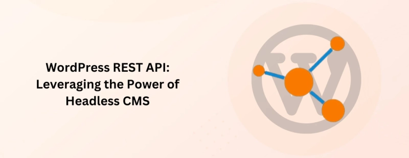 WordPress REST API: Leveraging the Power of Headless CMS