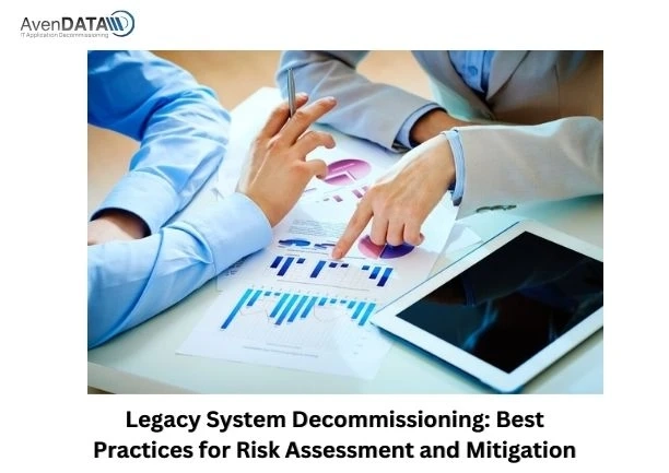 Legacy System Decommissioning: Best Practices for Risk Assessment and Mitigation