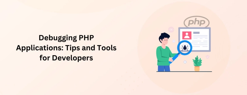 Debugging PHP Applications: Tips and Tools for Developers