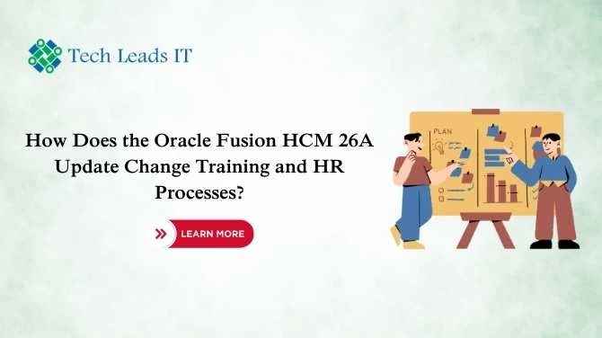 How Does the Oracle Fusion HCM 26A Update Change Training and HR Processes?