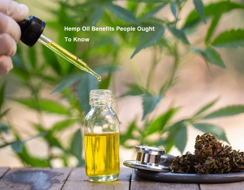 Hemp Oil Benefits People Ought To Know