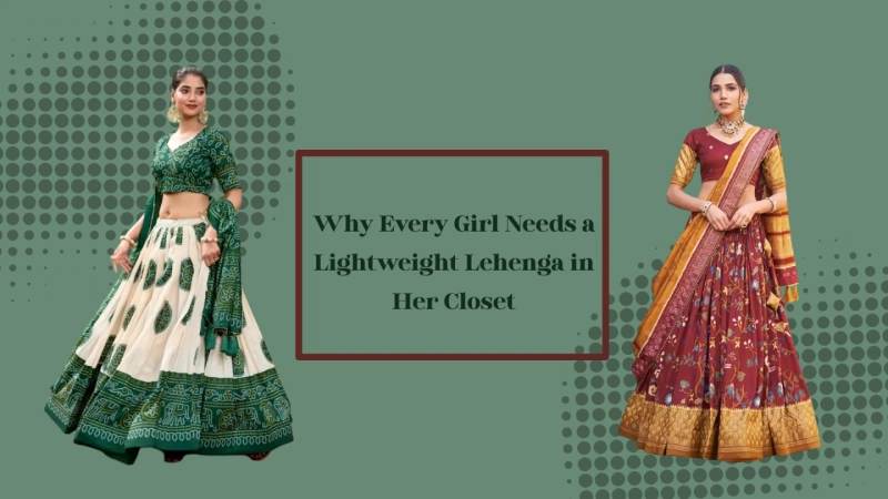 Why Every Girl Needs a Lightweight Lehenga in Her Closet