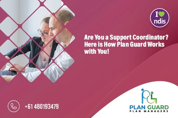 Are You a Support Coordinator? Here is How Plan Guard Works with You!