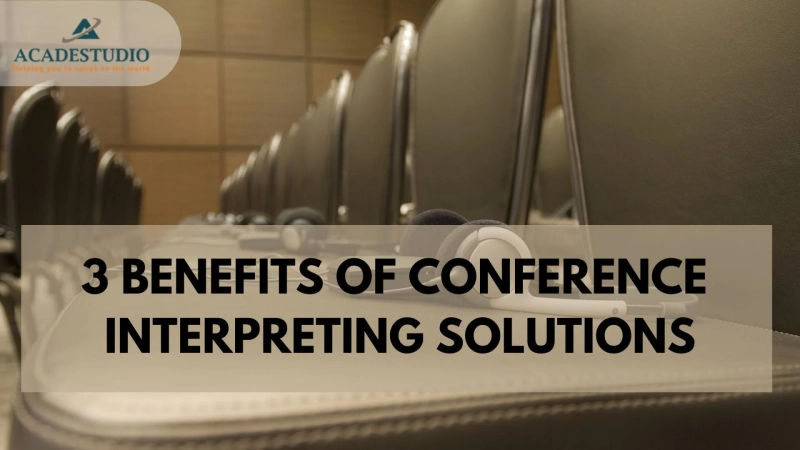 3 BENEFITS OF CONFERENCE INTERPRETING SOLUTIONS