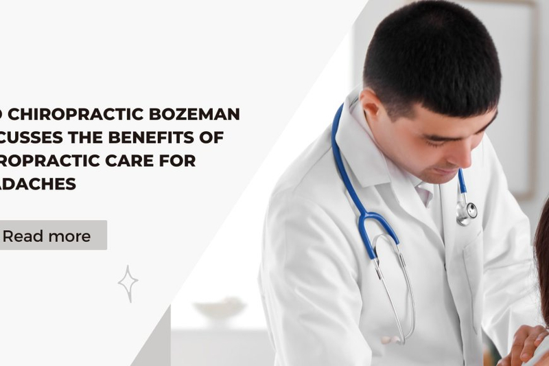 Pro Chiropractic Bozeman Discusses the Benefits of Chiropractic Care for Headaches