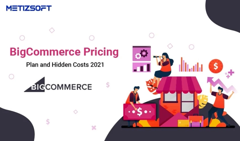 BigCommerce Pricing: Plan And Hidden Costs In 2021