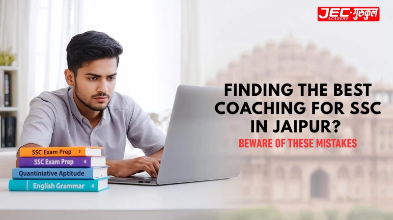 Finding the Best Coaching for SSC in Jaipur? Beware of These 5 Mistakes