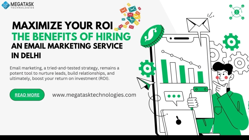 Maximize Your ROI: The Benefits of Hiring an Email Marketing Service in Delhi