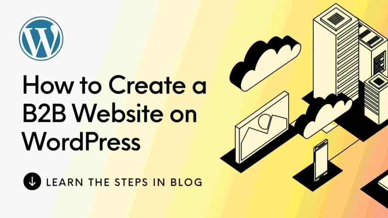 How to Create a B2B Website on WordPress: A Comprehensive Guide