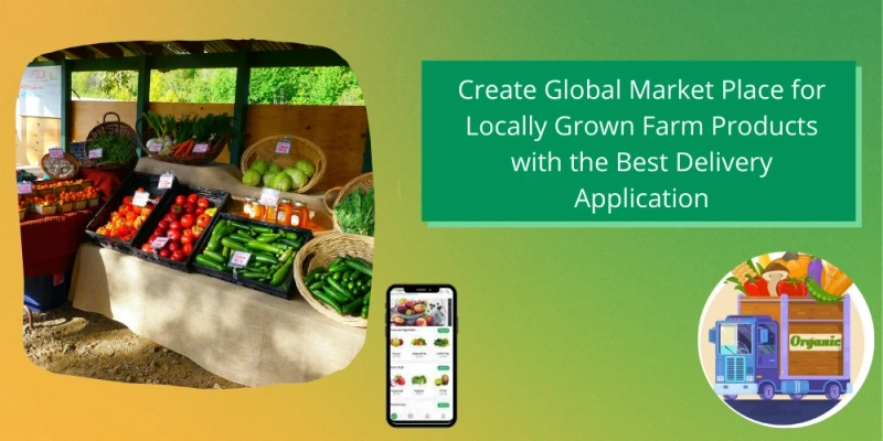 Create Global Marketplace for Farm Products with the Best Delivery Application