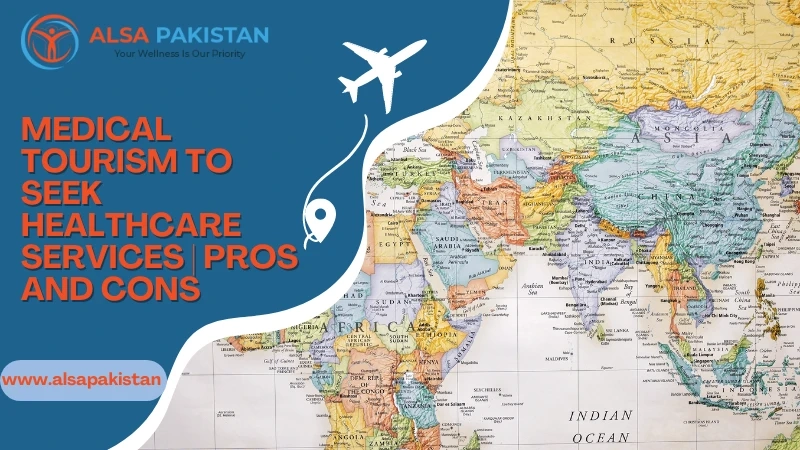 Medical Tourism to Seek Healthcare Services | Pros and Cons