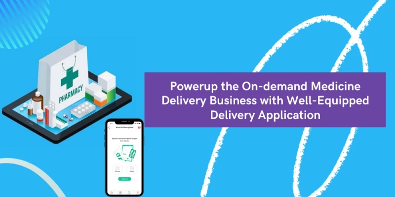 Pwerup the On-demand Medicine Delivery Business with Well-Equipped Delivery Application