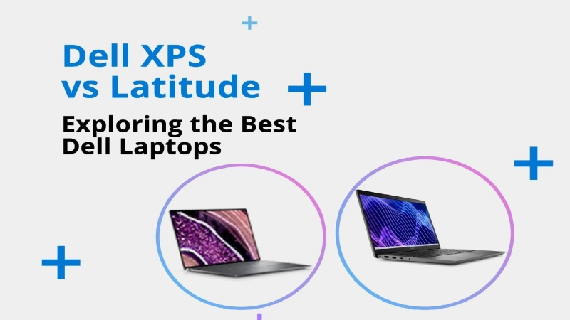 Top Reasons to Choose Dell XPS Over Latitude (And Vice Versa)