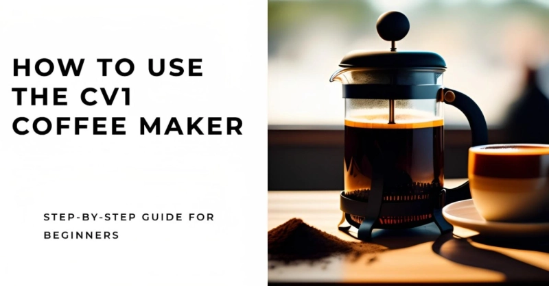 How to Use the cv1 Coffee Maker: A Comprehensive Guide