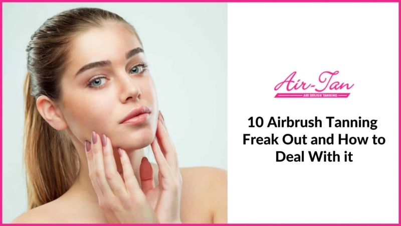 10 Airbrush Tanning Freak Out and How to Deal With it