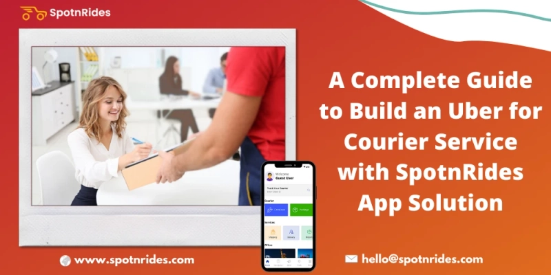 A Complete Guide To Build An Uber For Courier Service With SpotnRides App Solution