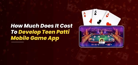 How Much Does it Cost to Develop a Teen Patti Mobile Game?