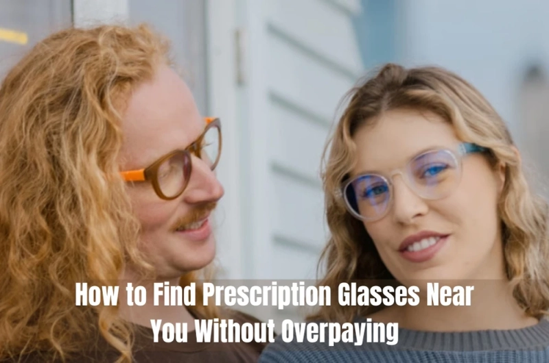 How to Find Prescription Glasses Near You Without Overpaying