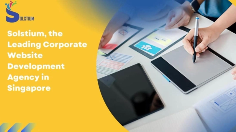 Empowering Your Online Presence with Solstium, the Leading Corporate Website Development Agency in Singapore