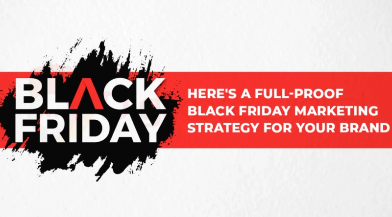 Here’s A Full-Proof Black Friday Marketing Strategy For Your Brand