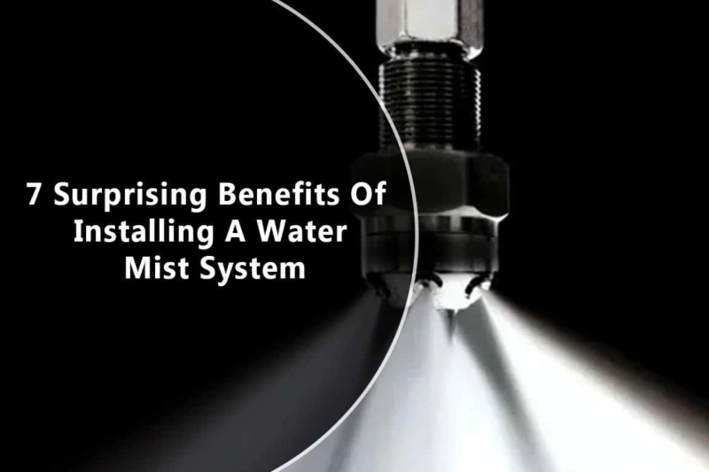 7 Surprising Benefits Of Installing A Water Mist System