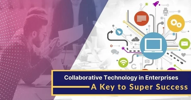 Collaborative Technology in Enterprises- A Key to Super Success