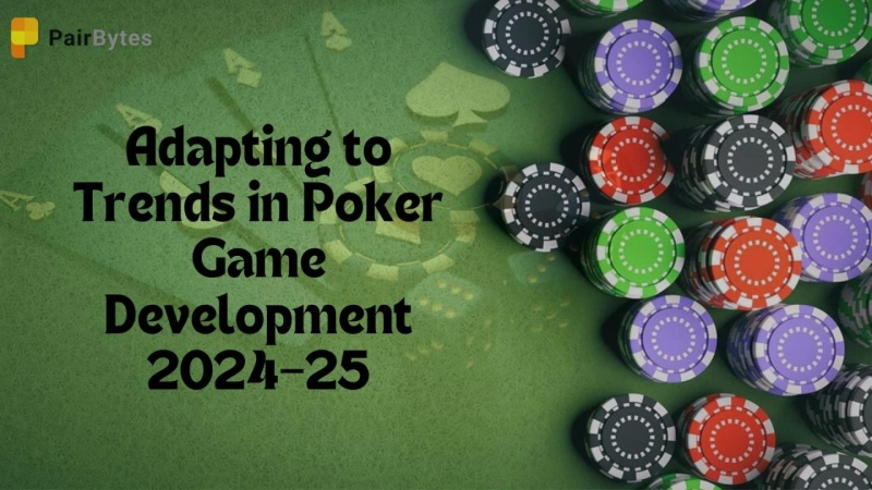 Staying Ahead of the Tide: Adapting to Trends in Poker Game Development 2024–25