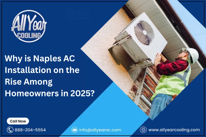 Why is Naples AC Installation on the Rise Among Homeowners in 2025?