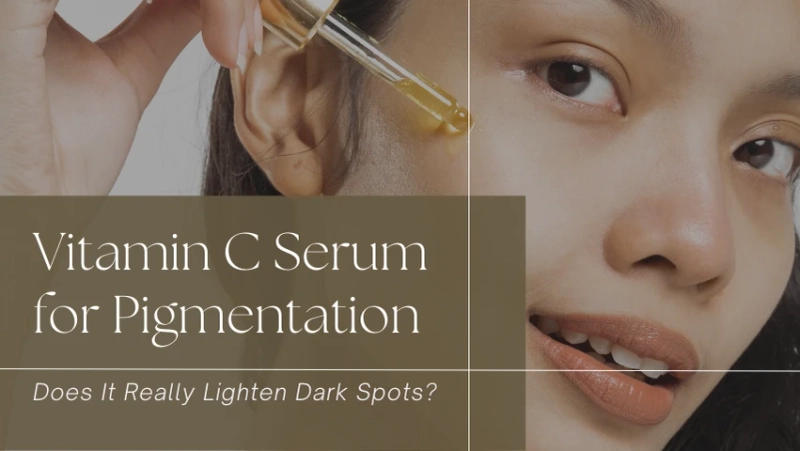 Vitamin C Serum for Pigmentation: Does It Really Lighten Dark Spots?