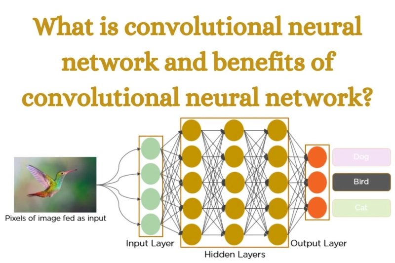 What is convolutional neural network and benefits of convolutional neural network?