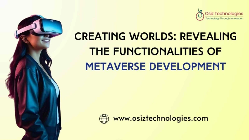 Creating Worlds: Revealing The Functionalities Of Metaverse Development