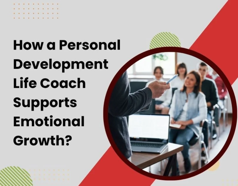 How a Personal Development Life Coach Supports Emotional Growth?