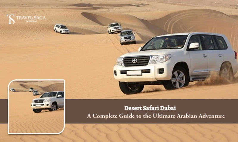Desert Safari Dubai: A Complete Guide to the Ultimate Arabian Adventure