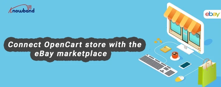 The best reasons to invest in the OpenCart eBay Marketplace Integration?