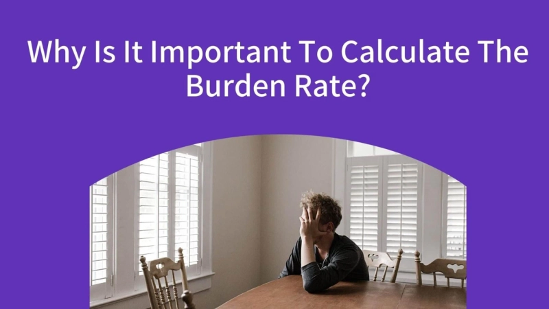 Why Is It Important To Calculate The Burden Rate?