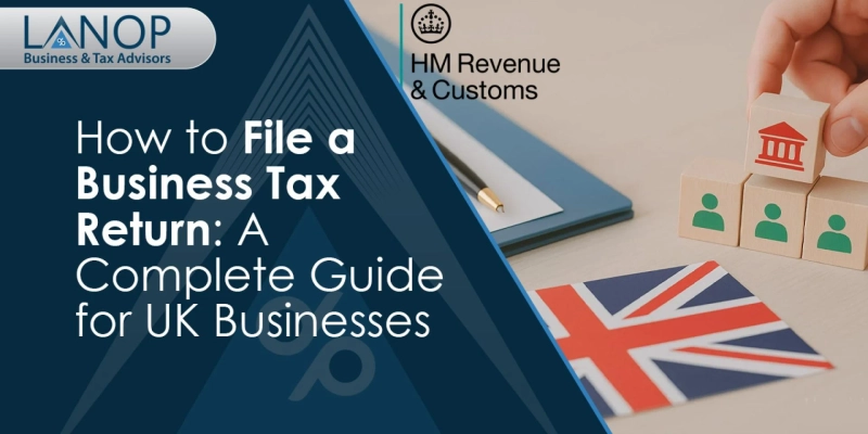UK Small Business Tax Return Guide: How to File Your Business Tax Return Correctly
