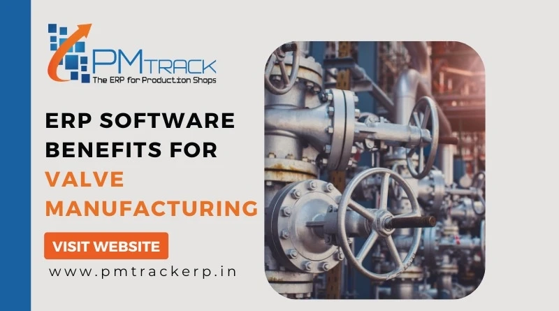 ERP Software Benefits for Valve Manufacturing