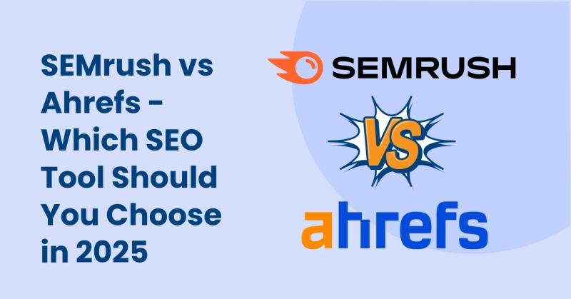SEMrush vs Ahrefs: Choosing the Best SEO Tool for Your Business
