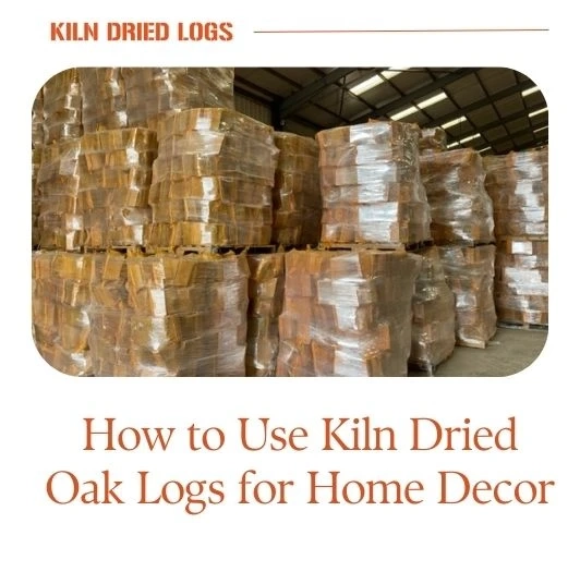 How to Use Kiln Dried Oak Logs for Home Decor