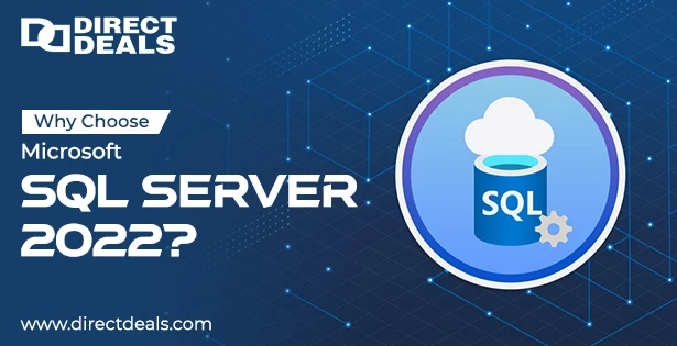 Why Choose Microsoft SQL Server 2022?