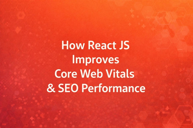 How React JS Improves Core Web Vitals & SEO Performance