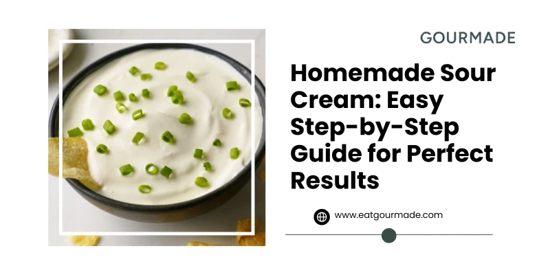 Homemade Sour Cream: Easy Step-by-Step Guide for Perfect Results