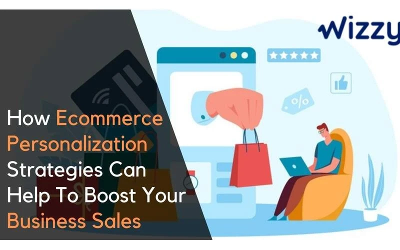 How Ecommerce Personalization Strategies can help to Boost Your Business Sales